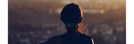 Ditch it Don’t Live it !