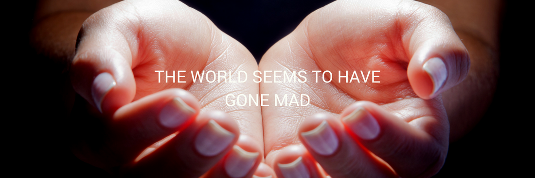 The world seems to have gone mad
