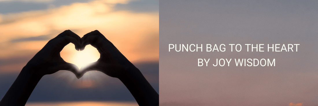Punch Bag to the Heart  by Joy Wisdom